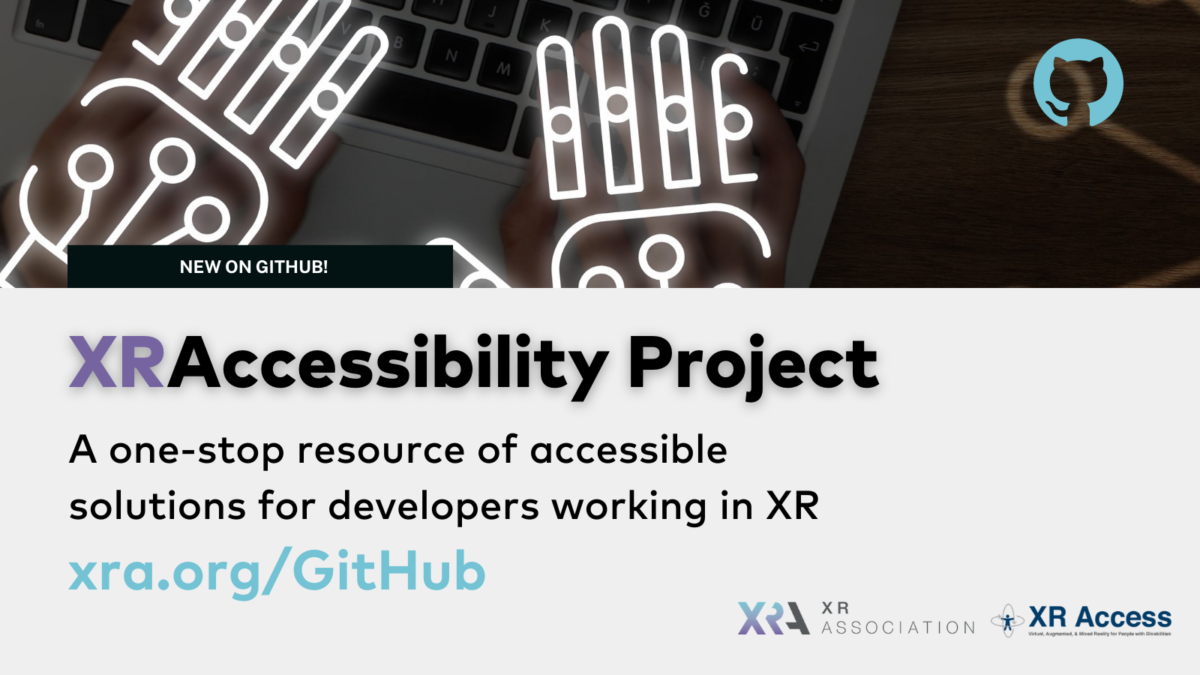 XR Accessibility Project, a one-stop resource of accessible solutions for developers working in XR. xra.org/GitHub. XR Association and XR Access. 