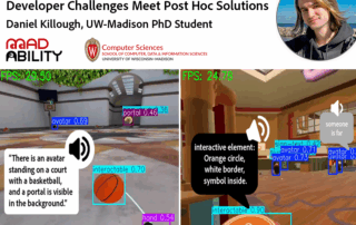 Towards Building Accessible Virtual Worlds by Daniel Killough. Mad Ability, Computer Sciences, University of Wisconsin-Madison. Twin screenshots show captions describing virtual environments.