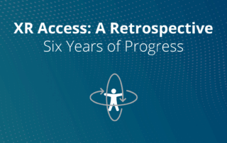 XR Access: A Retrospective. Six Years of Progress